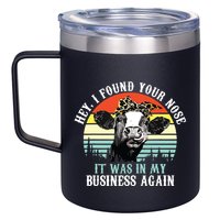 Hey I Found Your Nose It Was In My Business Again Cow 12oz Stainless Steel Coffee Mug