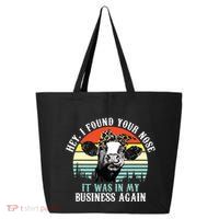 Hey I Found Your Nose It Was In My Business Again Cow 25L Jumbo Tote