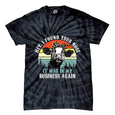 Hey I Found Your Nose It Was In My Business Again Cow Tie-Dye T-Shirt