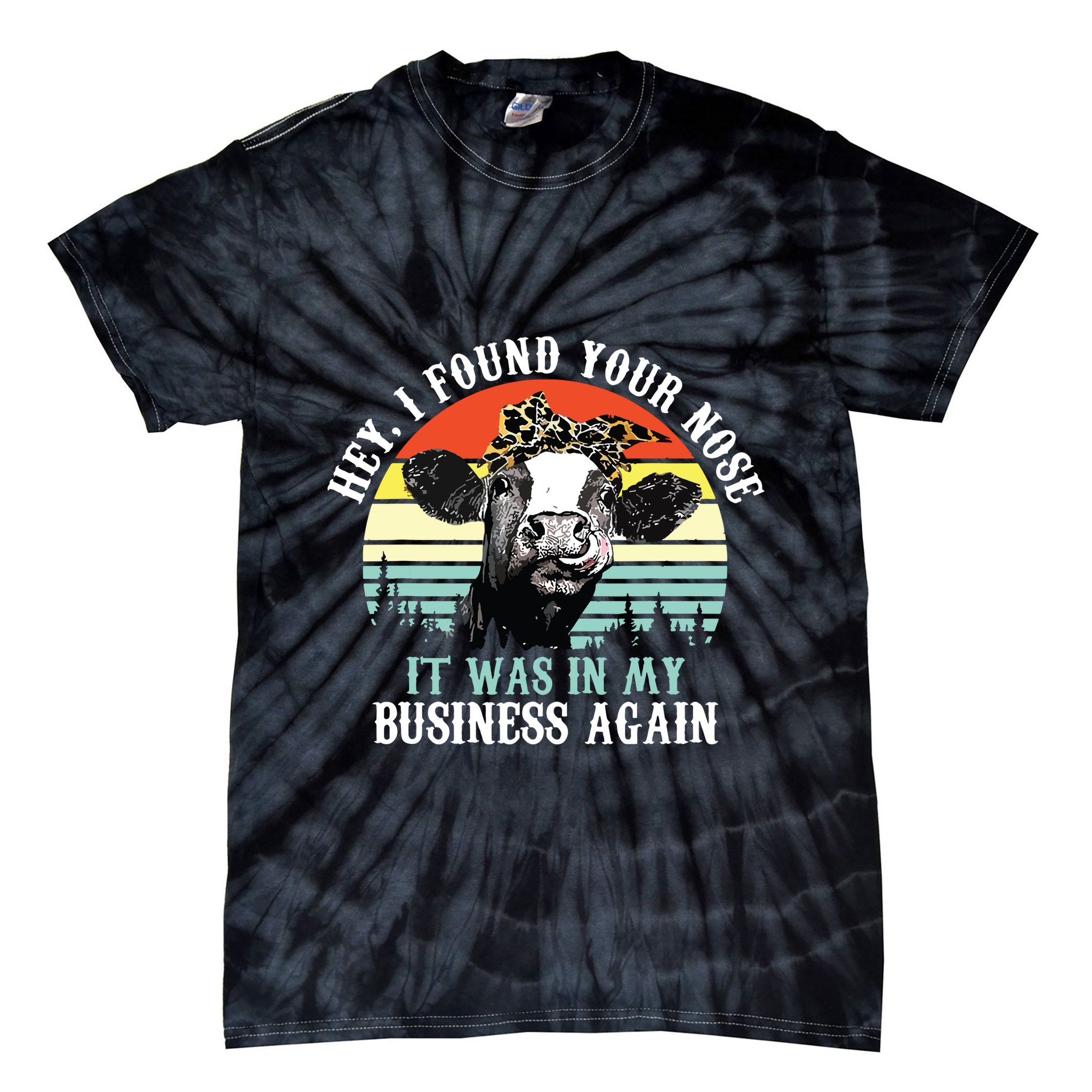 Hey I Found Your Nose It Was In My Business Again Cow Tie-Dye T-Shirt