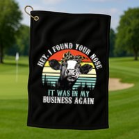 Hey I Found Your Nose It Was In My Business Again Cow Golf Towel