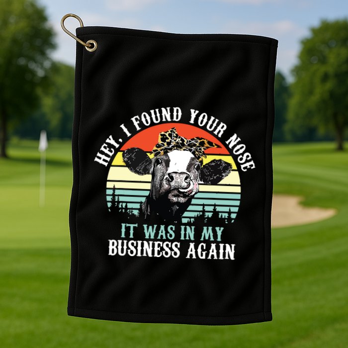 Hey I Found Your Nose It Was In My Business Again Cow Golf Towel