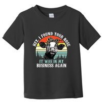 Hey I Found Your Nose It Was In My Business Again Cow Toddler T-Shirt