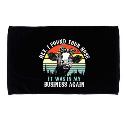 Hey I Found Your Nose It Was In My Business Again Cow Microfiber Hand Towel