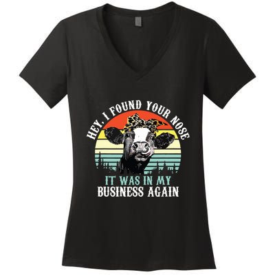 Hey I Found Your Nose It Was In My Business Again Cow Women's V-Neck T-Shirt