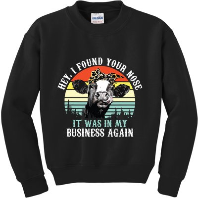 Hey I Found Your Nose It Was In My Business Again Cow Kids Sweatshirt