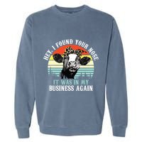 Hey I Found Your Nose It Was In My Business Again Cow Garment-Dyed Sweatshirt