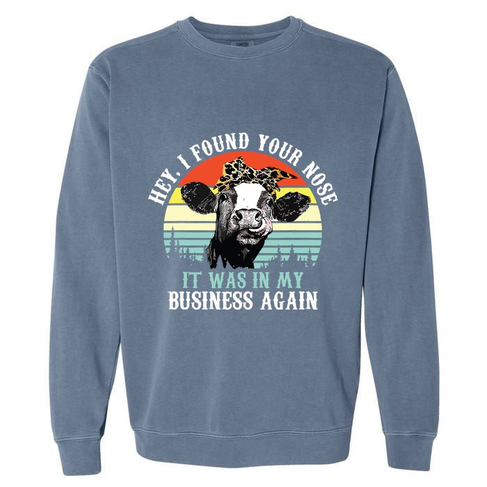 Hey I Found Your Nose It Was In My Business Again Cow Garment-Dyed Sweatshirt