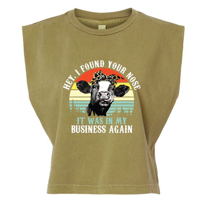 Hey I Found Your Nose It Was In My Business Again Cow Garment-Dyed Women's Muscle Tee