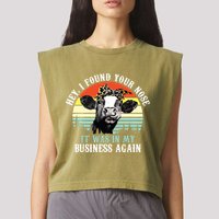 Hey I Found Your Nose It Was In My Business Again Cow Garment-Dyed Women's Muscle Tee