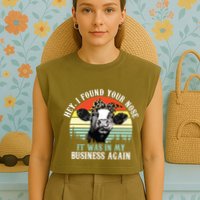 Hey I Found Your Nose It Was In My Business Again Cow Garment-Dyed Women's Muscle Tee