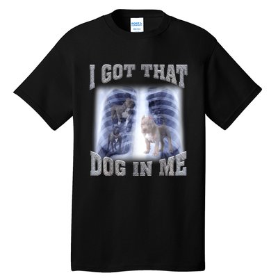 Hilarious I Got That Dog In Me Xray Meme Funny Tall T-Shirt