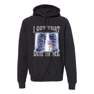 Hilarious I Got That Dog In Me Xray Meme Funny Premium Hoodie