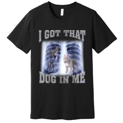 Hilarious I Got That Dog In Me Xray Meme Funny Premium T-Shirt