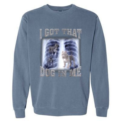 Hilarious I Got That Dog In Me Xray Meme Funny Garment-Dyed Sweatshirt