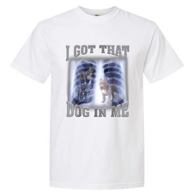 Hilarious I Got That Dog In Me Xray Meme Funny Garment-Dyed Heavyweight T-Shirt