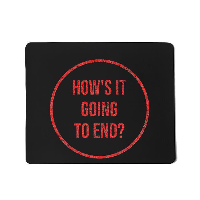 HowS It Going To End Mousepad