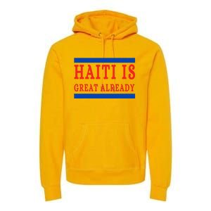 Haiti Is Great Already Premium Hoodie