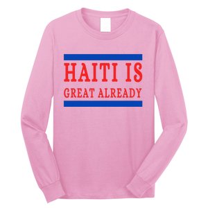 Haiti Is Great Already Long Sleeve Shirt