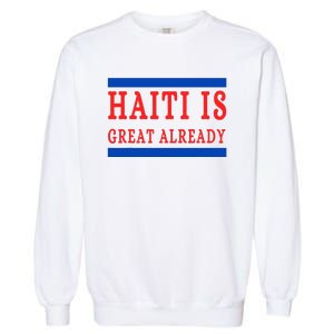 Haiti Is Great Already Garment-Dyed Sweatshirt