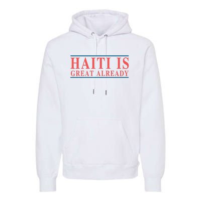 Haiti Is Great Already Premium Hoodie