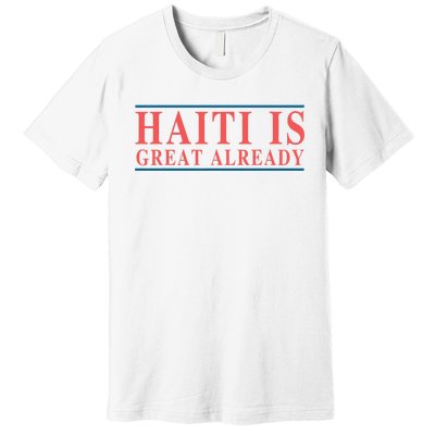 Haiti Is Great Already Premium T-Shirt