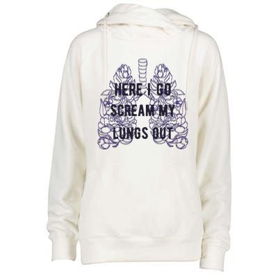 Here I Go Scream My Lungs Out Womens Funnel Neck Pullover Hood