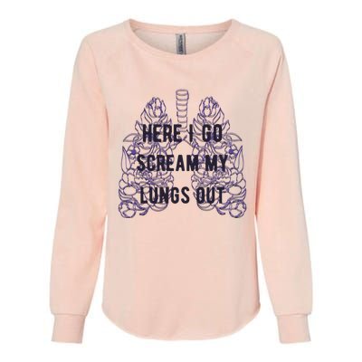 Here I Go Scream My Lungs Out Womens California Wash Sweatshirt