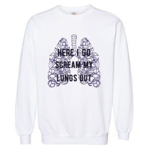 Here I Go Scream My Lungs Out Garment-Dyed Sweatshirt