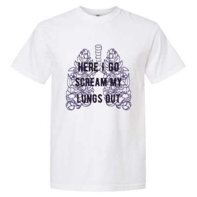 Here I Go Scream My Lungs Out Garment-Dyed Heavyweight T-Shirt