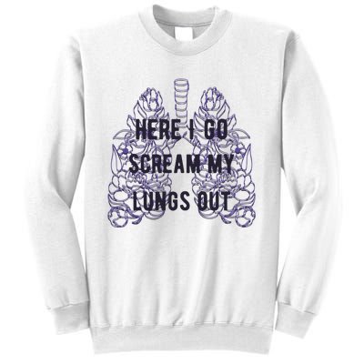 Here I Go Scream My Lungs Out Sweatshirt