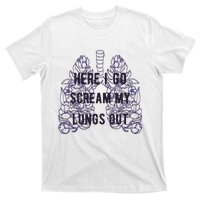 Here I Go Scream My Lungs Out T-Shirt