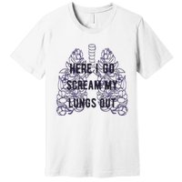 Here I Go Scream My Lungs Out Premium T-Shirt