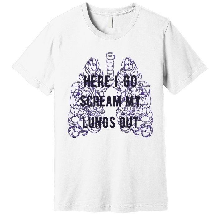 Here I Go Scream My Lungs Out Premium T-Shirt