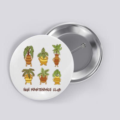 High Maintenance Club Plant Button
