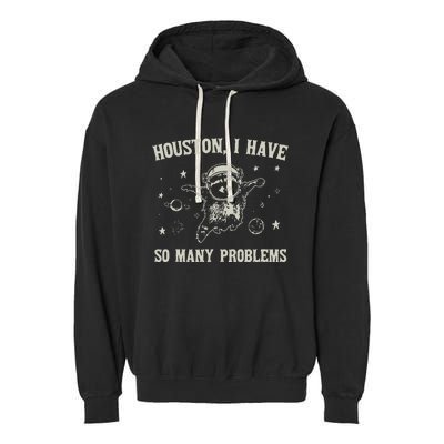 Houston I Have So Many Problems Garment-Dyed Fleece Hoodie