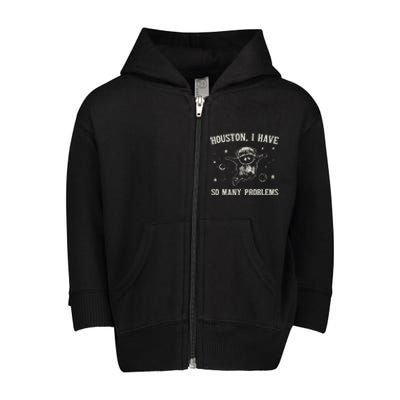 Houston I Have So Many Problems Toddler Zip Fleece Hoodie