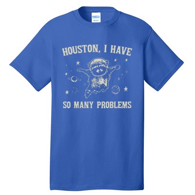 Houston I Have So Many Problems Tall T-Shirt