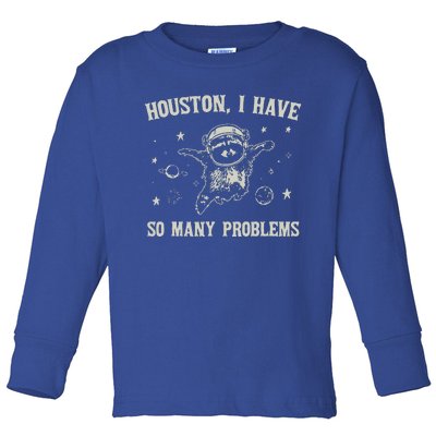 Houston I Have So Many Problems Toddler Long Sleeve Shirt