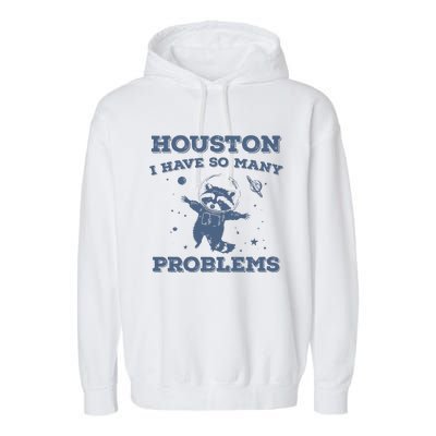 Houston I Have So Many Problems Vintage Garment-Dyed Fleece Hoodie