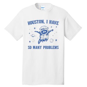 Houston I Have So Many Problems Funny Raccon Tall T-Shirt