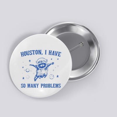 Houston I Have So Many Problems Funny Raccon Button
