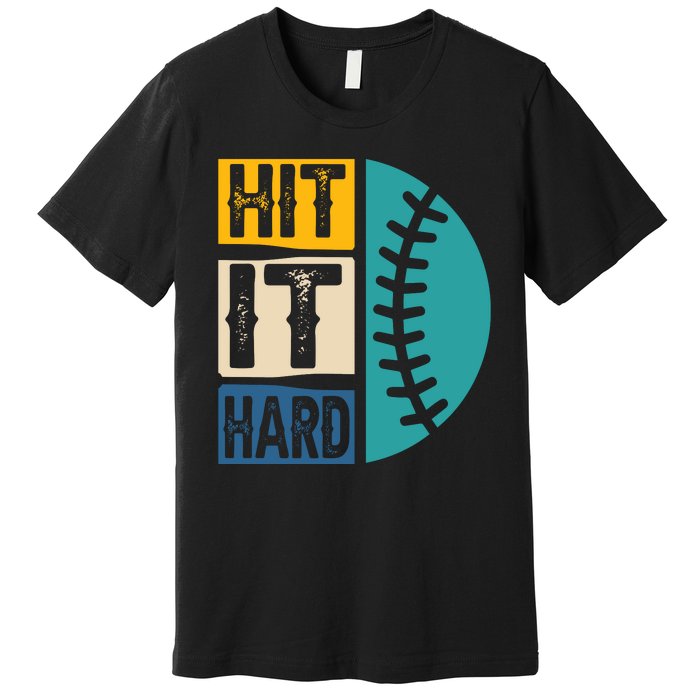 Hit It Hard Baseball Gift Premium T-Shirt