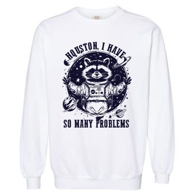 Houston I Have So Many Problems Funny Raccoon In Space Vintage Garment-Dyed Sweatshirt