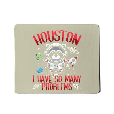 Houston I Have So Many Problems Funny Raccoon Space Mousepad