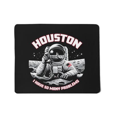 Houston I Have So Many Problems Astronaut Mousepad