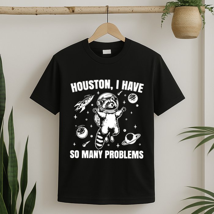 Houston I Have So Many Problems T-Shirt