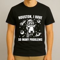 Houston I Have So Many Problems T-Shirt