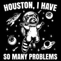 Houston I Have So Many Problems T-Shirt