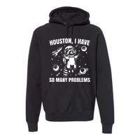 Houston I Have So Many Problems Premium Hoodie